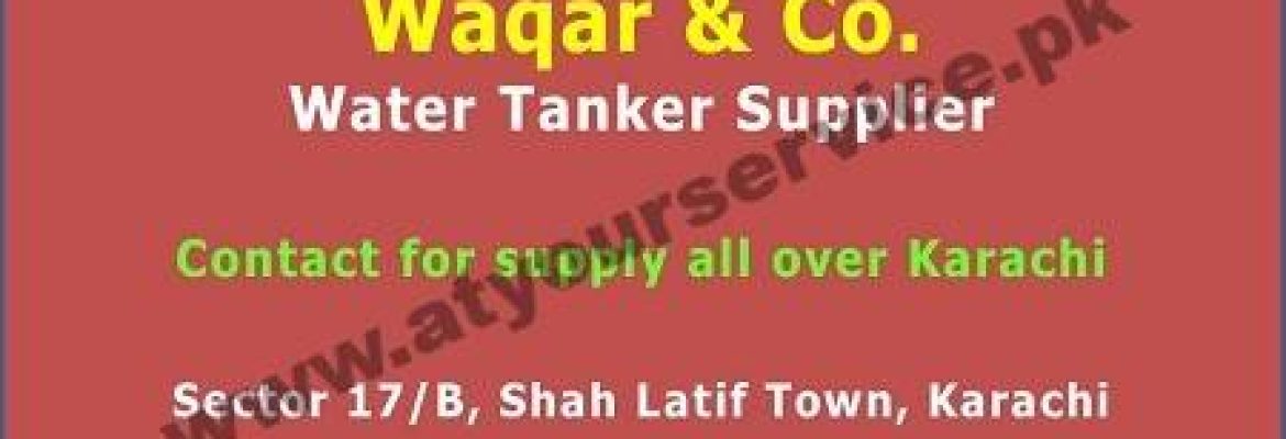 Waqar & Co. Water Tanker Supplier – Sector 17/B, Shah Latif Town, Karachi