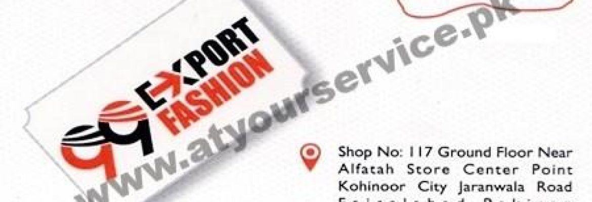 99 Export Fashion – Center Point, Kohinoor City, Jaranwala Road, Faisalabad