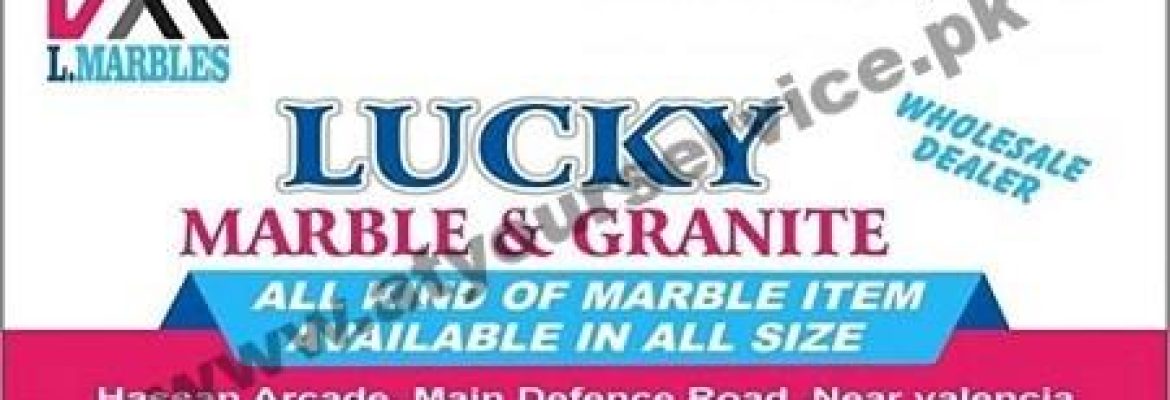 Lucky Marble & Granite – Hassan Arcade, Main Defence Road, Sadhoki, Lahore