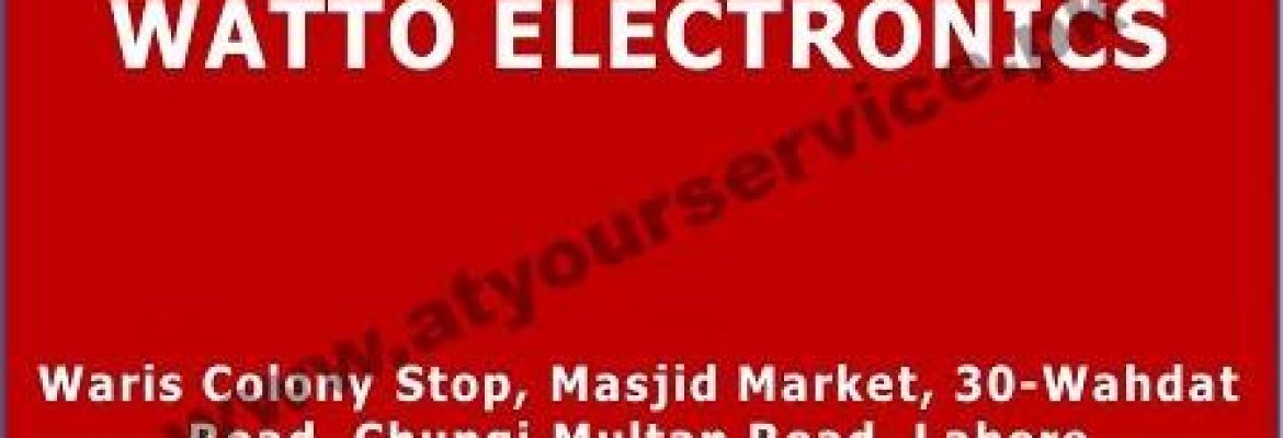 Wattoo Electronics (Home Appliances) – Waris Colony, Wahdat Road, Lahore