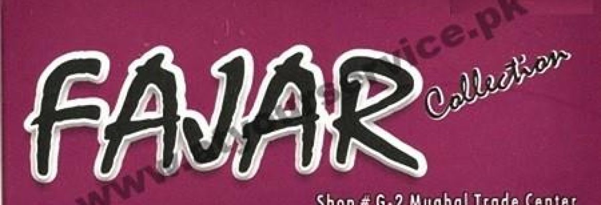 Fajar Collection – Mughal Trade Centre, Eving Road, Nila Gumbad, Lahore