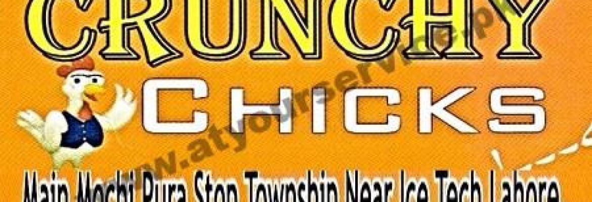Crunchy Chicks Restaurant – Mochi Pura Stop, Township, Lahore