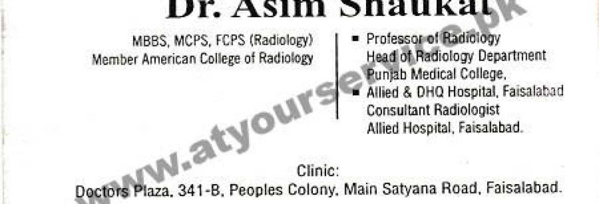 Dr. Asim Shaukat, Radiologist – Doctors Plaza, Satyana Road, Faisalabad
