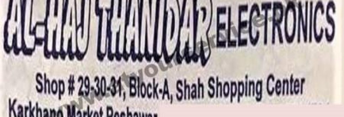 Al Haj Thanidar Electronics – Shah Shopping Centre, Karkhano Market, GT Road, Peshawar