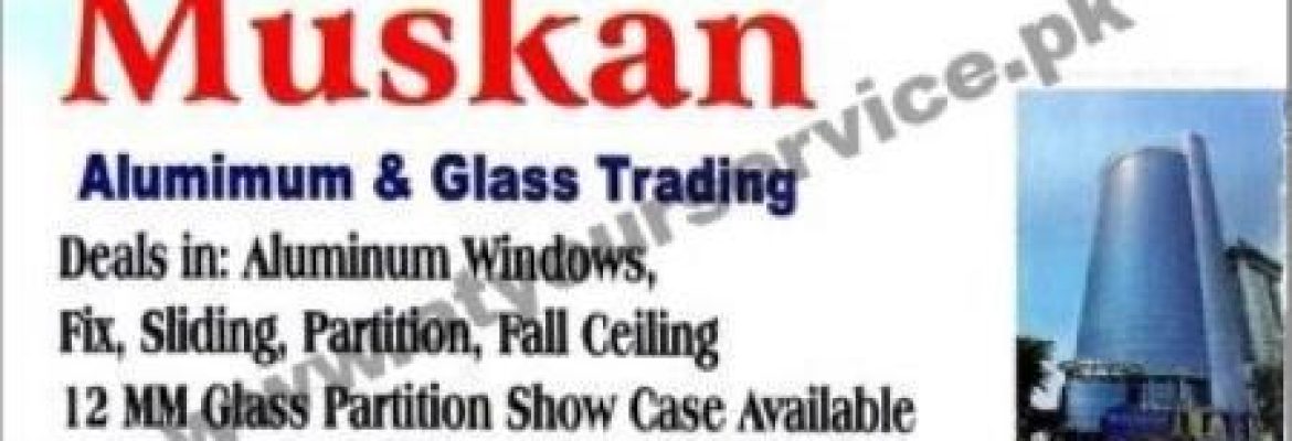 Muskan Aluminium & Glass Trading – Ghulam Nabi Plaza, Main Double Road, Soan Garden, Islamabad