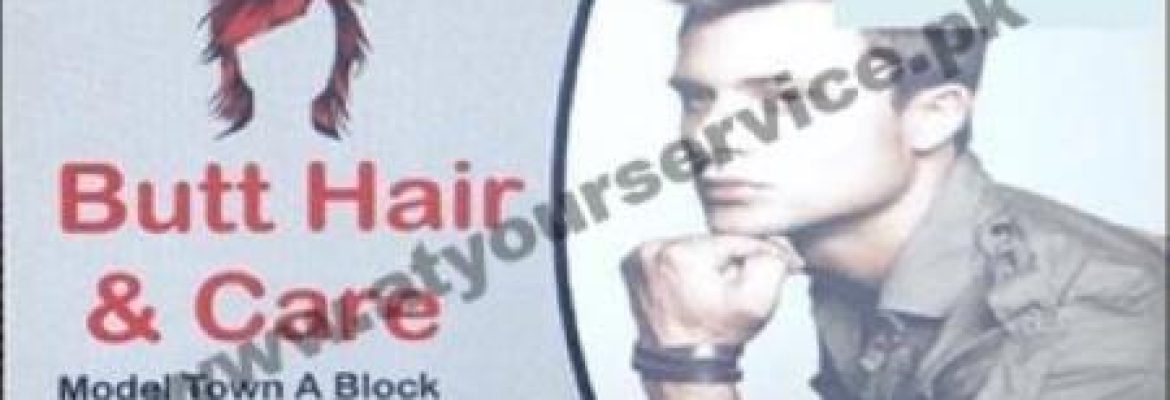 Butt Hair & Care – Block A, Store Market, Model Town, Lahore