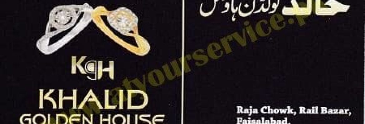 Khalid Golden House – Raja Chowk, Rail Bazar, Faisalabad