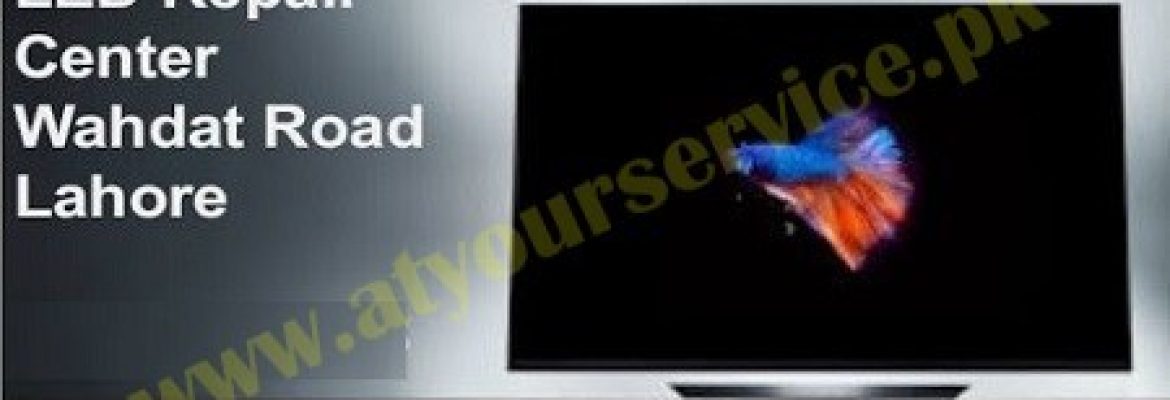 LED TV Repair Center – Wahdat Road, Lahore