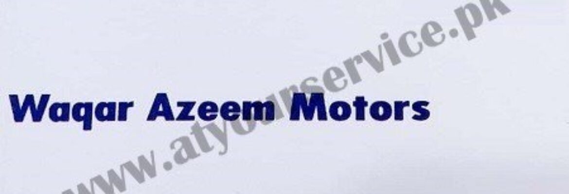 Waqar Azeem Motors – Chungi No. 8, LMQ Road, Multan