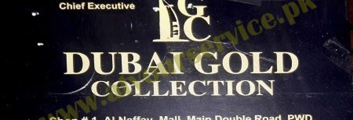 Dubai Gold Collection – Naffay Mall, Main Double Road, PWD, Islamabad