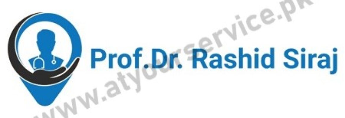 Prof. Dr. Rashid Siraj – General Laparoscopic and Bariatric Surgeon in Lahore